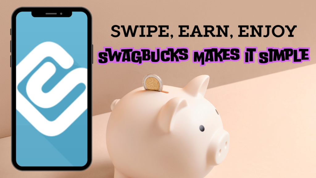 A smartphone displaying the Swagbucks logo, next to a piggy bank with a coin on its back, set against a minimalistic background. The slogan 'Swipe, Earn, Enjoy - Swagbucks Makes It Simple' is prominently featured.